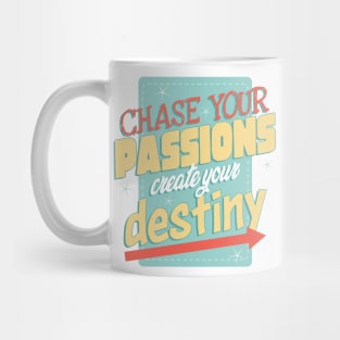 Chase your passions, create your destiny Mug